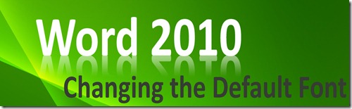 Word 2010- Changing Default Font